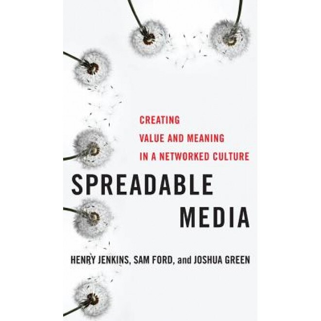 Spreadable Media: Creating Value and Meaning in a Networked Culture, Henry Jenkins (Author)