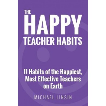 The Happy Teacher Habits: 11 Habits of the Happiest, Most Effective Teachers on Earth, Michael Linsin (Author) The Happy Teacher Habits: 11 Habits of the Happiest, Most Effective Teachers on Earth, Michael Linsin (Author)