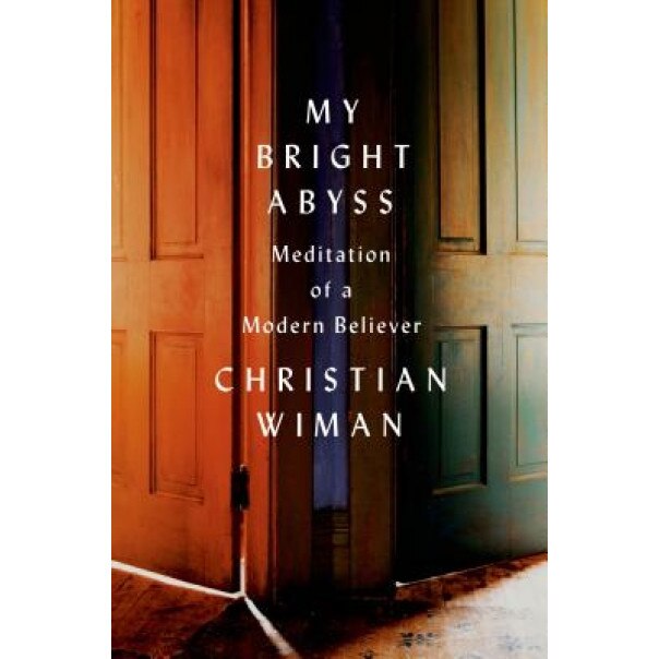 My Bright Abyss: Meditation of a Modern Believer, Christian Wiman (Author)