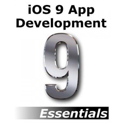 IOS 9 App Development Essentials: Learn to Develop IOS 9 Apps Using Xcode 7 and Swift 2, Neil Smyth (Author)