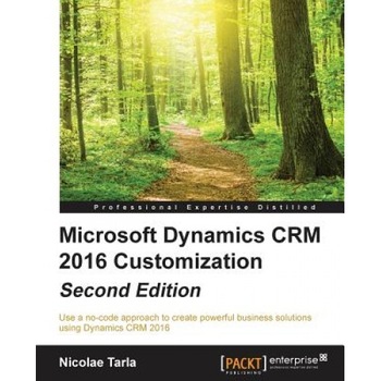 Microsoft Dynamics Crm 2016 Customization Second Edition - Nicolae Tarla (Author) Microsoft Dynamics Crm 2016 Customization Second Edition - Nicolae Tarla (Author)