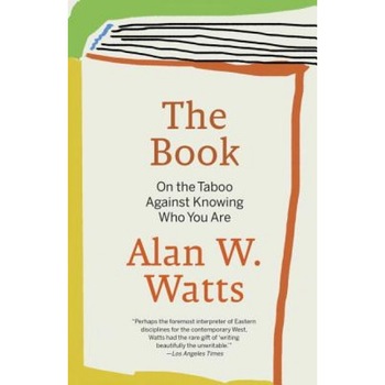 The Book: On the Taboo Against Knowing Who You Are, Alan W. Watts The Book: On the Taboo Against Knowing Who You Are, Alan W. Watts