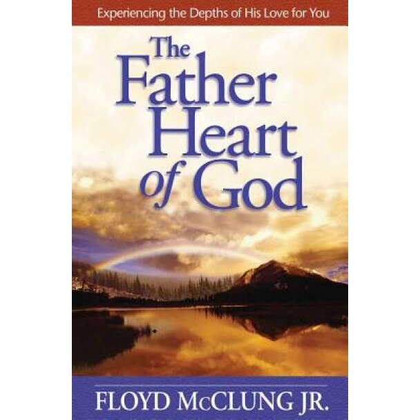The Father Heart of God: Experiencing the Depths of His Love for You, Floyd McClung