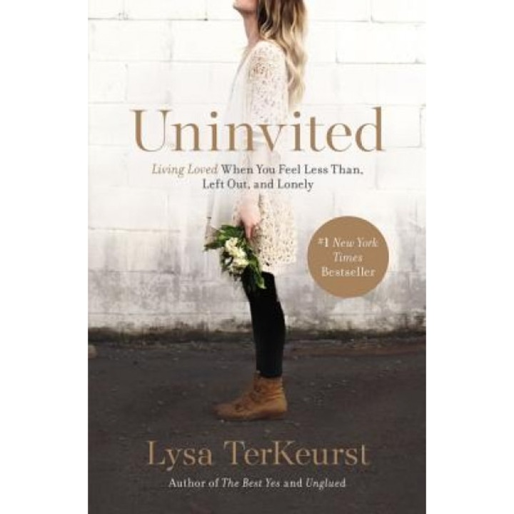 Uninvited: Living Loved When You Feel Less Than, Left Out, and Lonely, Lysa TerKeurst (Author)