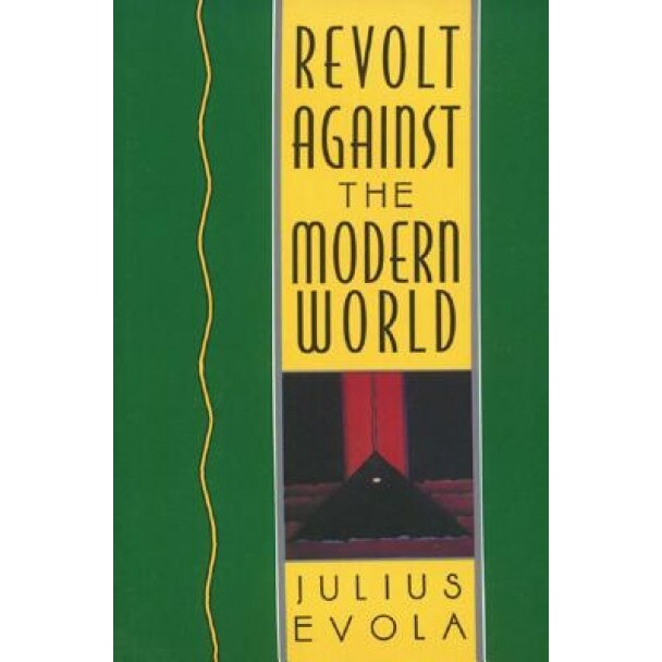 Revolt Against the Modern World: Politics, Religion, and Social Order in the Kali Yuga, Julius Evola