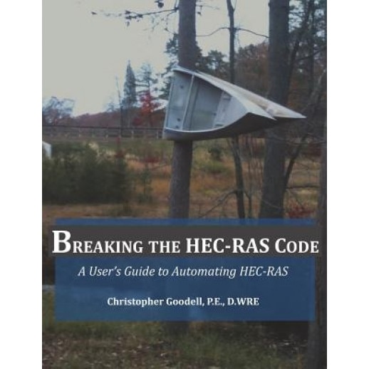 Breaking the Hec-Ras Code: A User's Guide to Automating Hec-Ras, MR Christopher R. Goodell (Author)