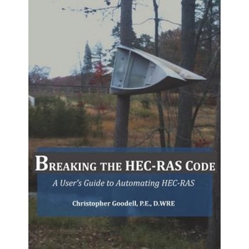 Breaking the Hec-Ras Code: A User's Guide to Automating Hec-Ras, MR Christopher R. Goodell (Author) Breaking the Hec-Ras Code: A User's Guide to Automating Hec-Ras, MR Christopher R. Goodell (Author)