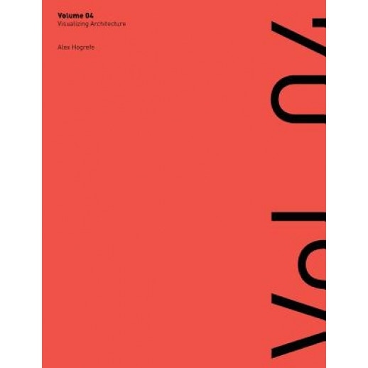 Visualizing Architecture Volume 4: Architecture Portfolio, Alex L. Hogrefe (Author)