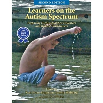 Learners on the Autism Spectrum: Preparing Highly Qualified Educators and Related Practitioners; Second Edition, Kari Dunn Buron (Editor) Learners on the Autism Spectrum: Preparing Highly Qualified Educators and Related Practitioners; Second Edition, Kari Dunn Buron (Editor)
