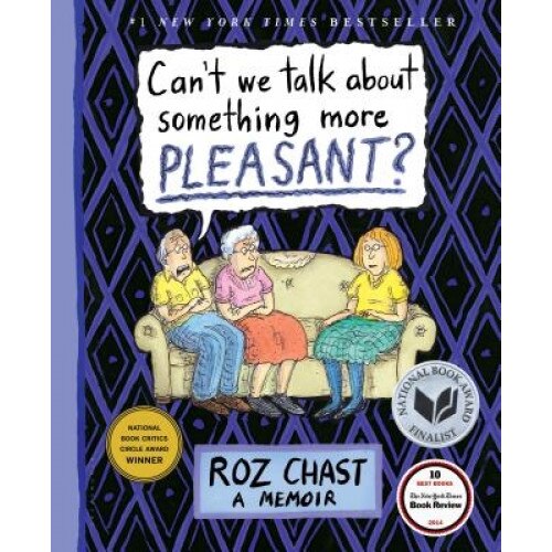 Can't We Talk about Something More Pleasant?: A Memoir, Roz Chast (Author)