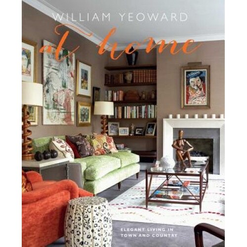 William Yeoward at Home: Elegant Living in Town and Country, William Yeoward (Author)