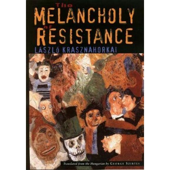 The Melancholy of Resistance, Laszlo Krasznahorkai