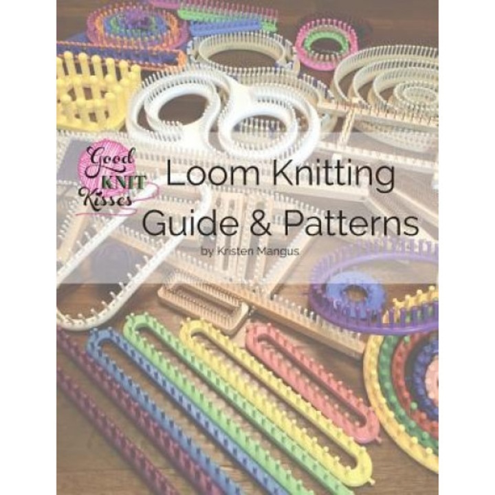 Loom Knitting Guide & Patterns: Perfect for Beginner to Advanced Loom Knitters, Kristen K. Mangus (Author)
