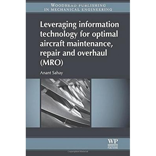 Leveraging Information Technology for Optimal Aircraft Maintenance, Repair and Overhaul (Mro), Anant Sahay (Author)