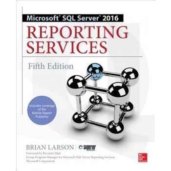 Microsoft SQL Server 2016 Reporting Services - Brian Larson (Author) Microsoft SQL Server 2016 Reporting Services - Brian Larson (Author)
