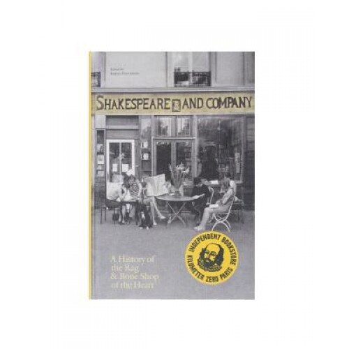 Shakespeare and Company, Paris: A History of the Rag & Bone Shop of the Heart, Krista Halverson (Editor)