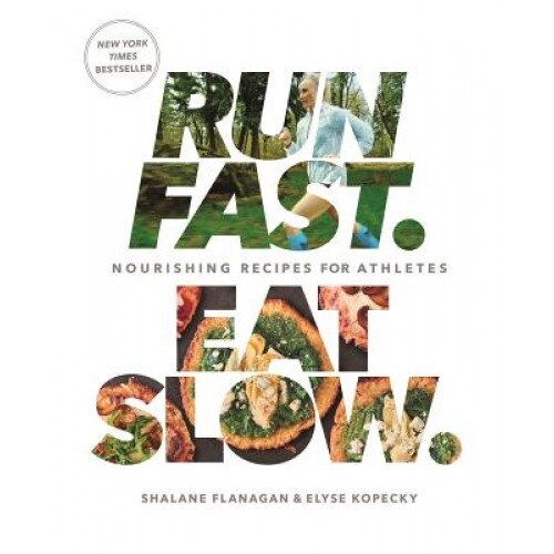 Run Fast, Eat Slow: Nourishing Recipes for Athletes, Shalane Flanagan (Author)