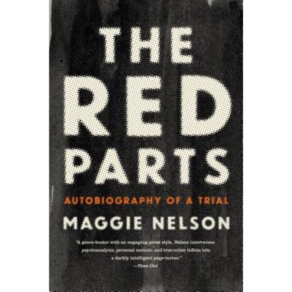 The Red Parts: Autobiography of a Trial, Maggie Nelson (Author)