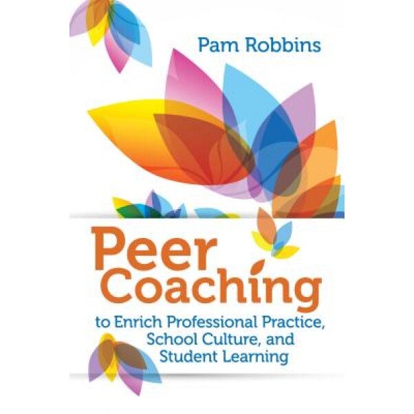Peer Coaching: To Enrich Professional Practice, School Culture, and Student Learning, Pamela Robbins (Author)