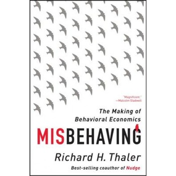 Misbehaving: The Making of Behavioral Economics - Richard H. Thaler (Author) Misbehaving: The Making of Behavioral Economics - Richard H. Thaler (Author)