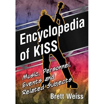 Encyclopedia of Kiss: Music, Personnel, Events and Related Subjects, Brett Weiss (Author) Encyclopedia of Kiss: Music, Personnel, Events and Related Subjects, Brett Weiss (Author)