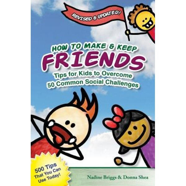 How to Make & Keep Friends: Tips for Kids to Overcome 50 Common Social Challenges, Nadine Briggs (Author)