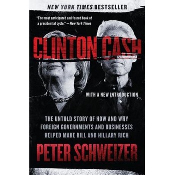 Clinton Cash: The Untold Story of How and Why Foreign Governments and Businesses Helped Make Bill and Hillary Rich, Peter Schweizer (Author) Clinton Cash: The Untold Story of How and Why Foreign Governments and Businesses Helped Make Bill and Hillary Rich, Peter Schweizer (Author)