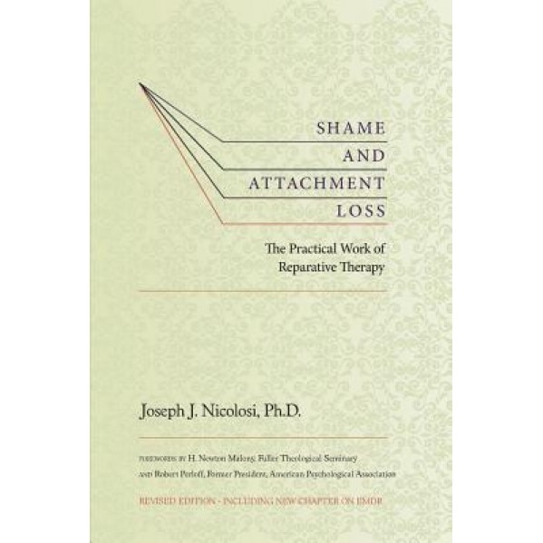 Shame and Attachment Loss: The Practical Work of Reparative Therapy, Joseph Nicolosi (Author)