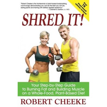 Shred It!: Your Step-By-Step Guide to Burning Fat and Building Muscle on a Whole-Food, Plant-Based Diet, Robert Cheeke (Author) Shred It!: Your Step-By-Step Guide to Burning Fat and Building Muscle on a Whole-Food, Plant-Based Diet, Robert Cheeke (Author)