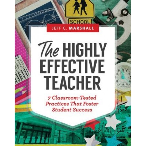 The Highly Effective Teacher: 7 Classroom-Tested Practices That Foster Student Success, Jeff C. Marshall (Author)