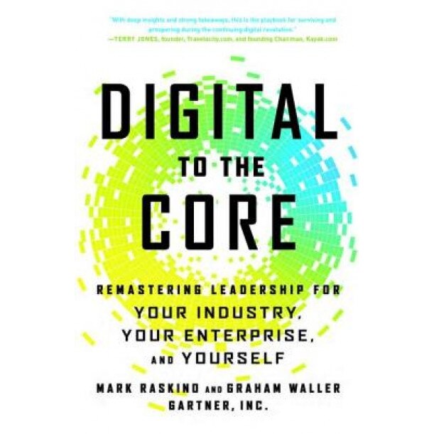 Digital to the Core: Remastering Leadership for Your Industry, Your Enterprise, and Yourself, Mark Raskino (Author)