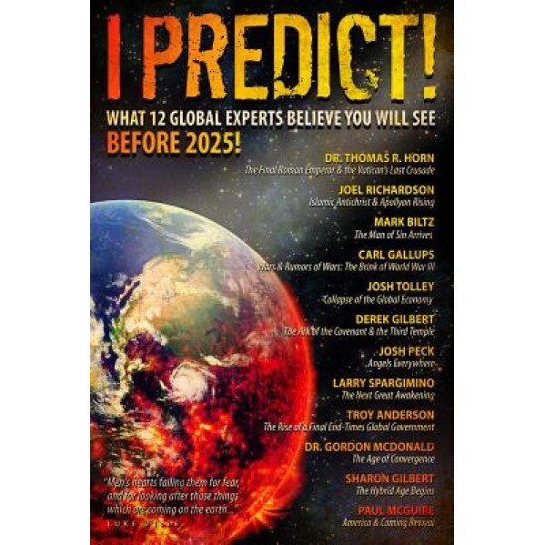 I Predict: What 12 Global Experts Believe You Will See Before 2025!, Thomas Horn (Author)