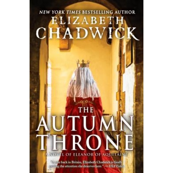 The Autumn Throne: A Novel of Eleanor of Aquitaine, Elizabeth Chadwick (Author)