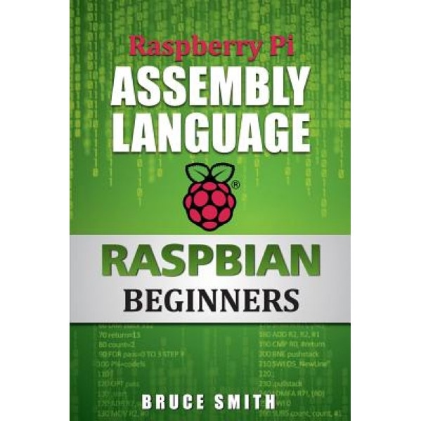 Raspberry Pi Assembly Language Raspbian Beginners Hands On Guide Bruce Smith Author Emagro 6708