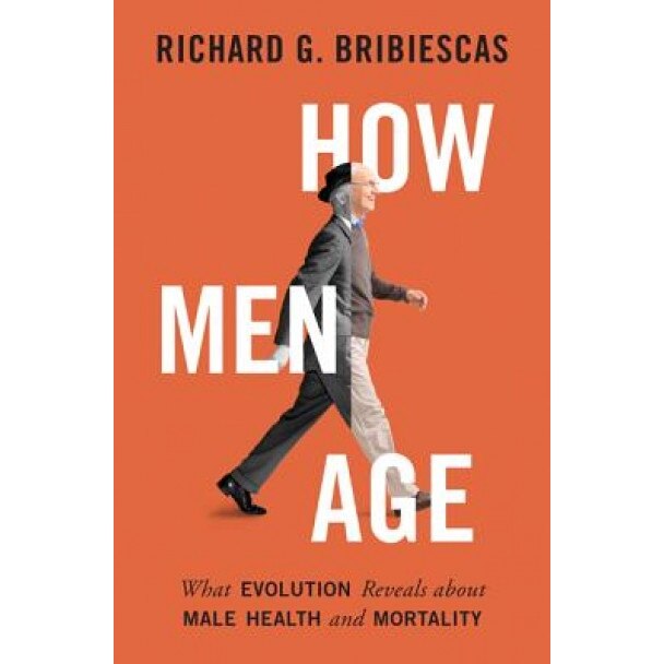 How Men Age: What Evolution Reveals about Male Health and Mortality, Richard Bribiescas (Author)