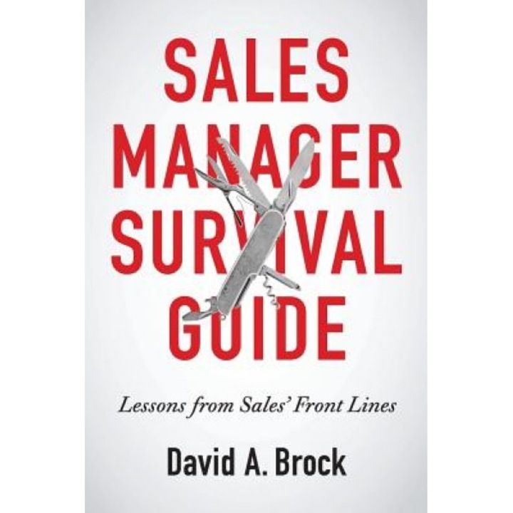 Sales Manager Survival Guide: Lessons from Sales' Front Lines - MR David a. Brock (Author)