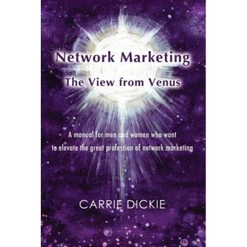Network Marketing: The View from Venus - Carrie Dickie (Author) Network Marketing: The View from Venus - Carrie Dickie (Author)