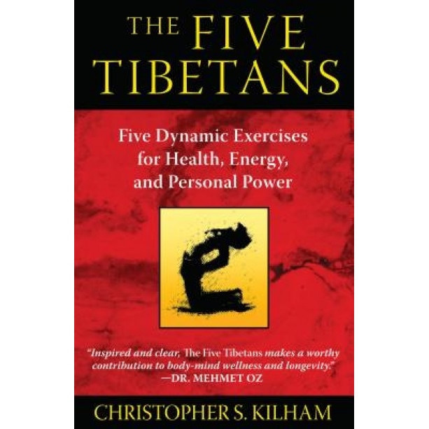 The Five Tibetans: Five Dynamic Exercises for Health, Energy, and Personal Power, Christopher S. Kilham (Author)