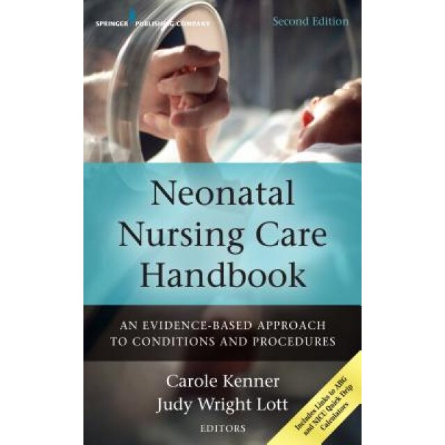 Neonatal Nursing Care Handbook: An Evidence-Based Approach to Conditions and Procedures - Carole Kenner (Editor)