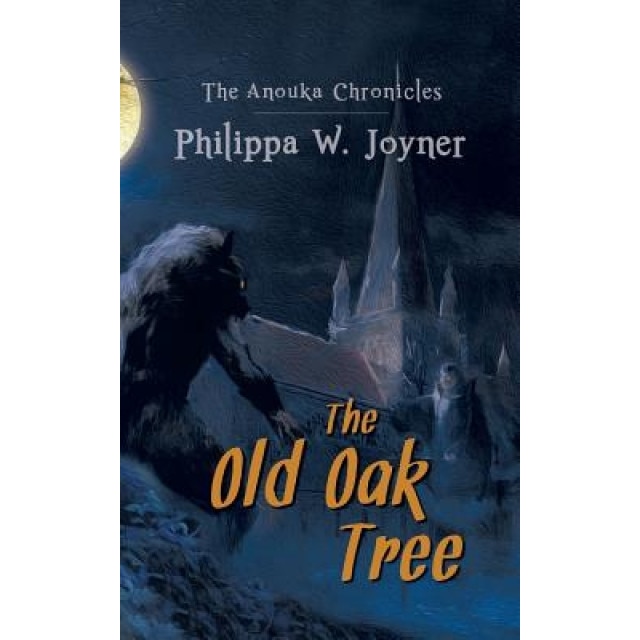 The Anouka Chronicles: The Old Oak Tree, Philippa W. Joyner (Author)