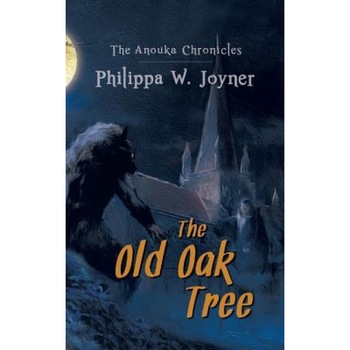The Anouka Chronicles: The Old Oak Tree, Philippa W. Joyner (Author) The Anouka Chronicles: The Old Oak Tree, Philippa W. Joyner (Author)