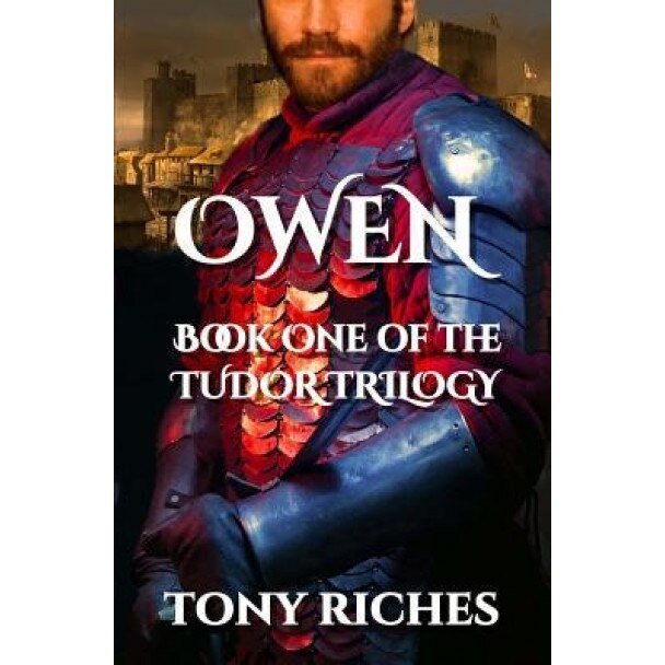 Owen - Book One of the Tudor Trilogy, Tony Riches (Author)