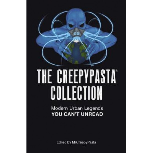 The Creepypasta Collection: Modern Urban Legends You Can't Unread, MR Creepypasta (Author)