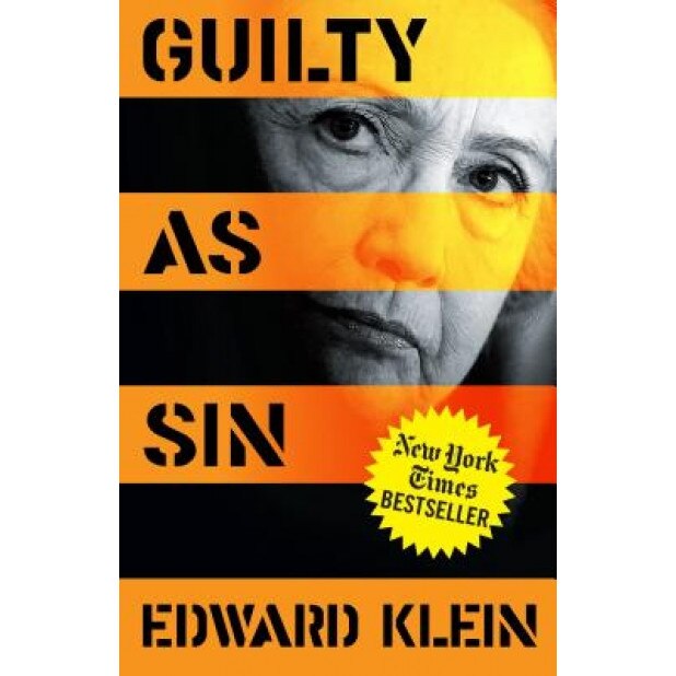 Guilty as Sin: Uncovering New Evidence of Corruption and How Hillary Clinton and the Democrats Derailed the FBI Investigation, Edward Klein (Author)