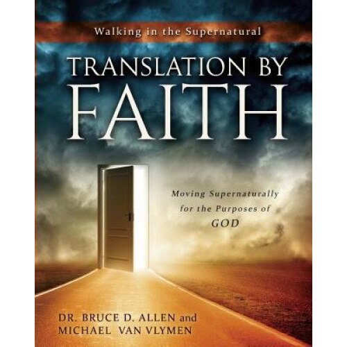 Translation by Faith: Moving Supernaturally for the Purposes of God, Dr Bruce D. Allen (Author)