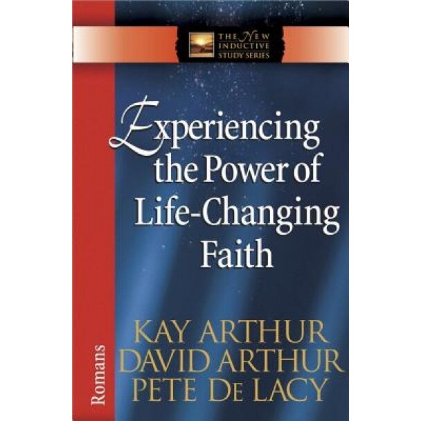 Experiencing the Power of Life-Changing Faith: Romans, Kay Arthur (Author)