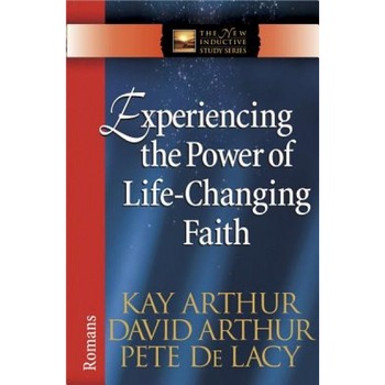Experiencing the Power of Life-Changing Faith: Romans, Kay Arthur (Author) Experiencing the Power of Life-Changing Faith: Romans, Kay Arthur (Author)