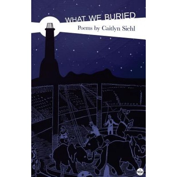 What We Buried, Caitlyn Siehl (Author)
