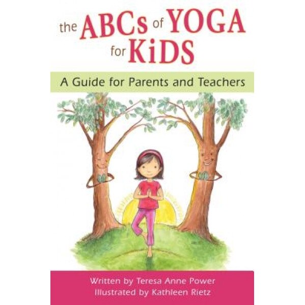 The ABCs of Yoga for Kids: A Guide for Parents and Teachers, Teresa Anne Power (Author)