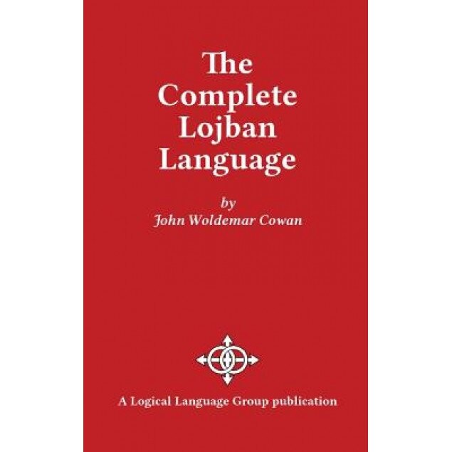 The Complete Lojban Language, John W. Cowan (Author)